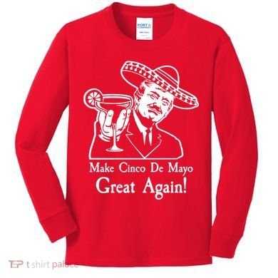 Make Cinco De Mayo Great Again President Donald Trump Kids Long Sleeve Shirt