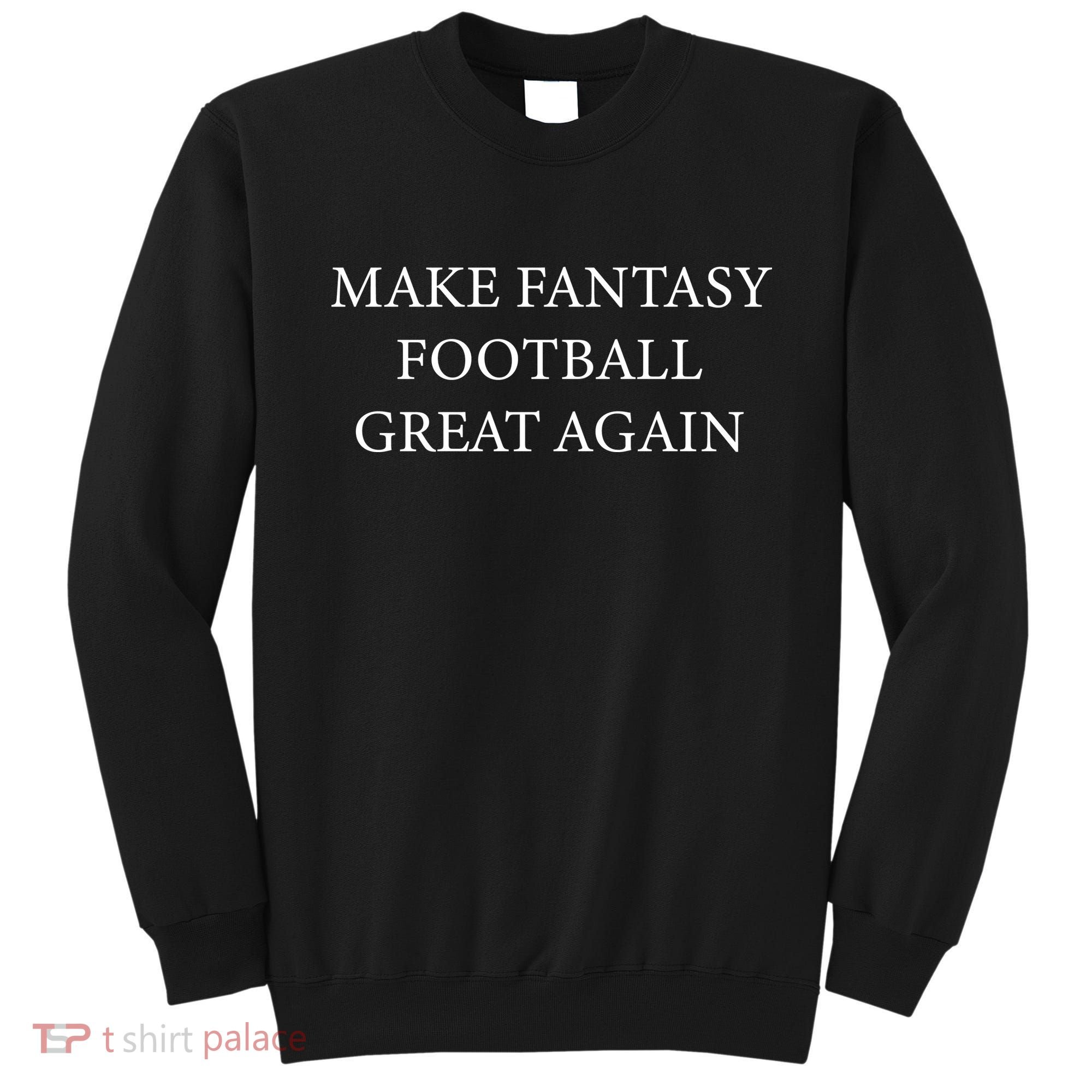 Make Fantasy Football Great Again Sweatshirt