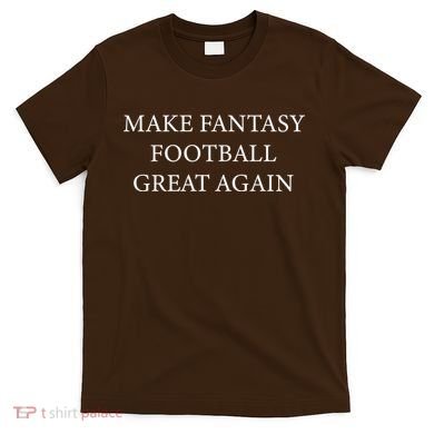 Make Fantasy Football Great Again T-Shirt
