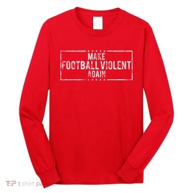 Make Football Violent Again Distress Logo Long Sleeve Shirt