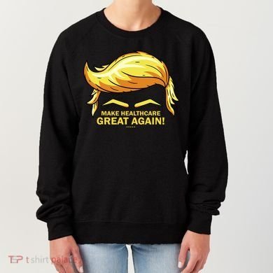 Make Health Care Great Again Trump Women's Sweatshirt