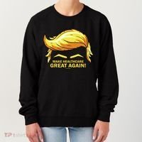 Make Health Care Great Again Trump Women's Sweatshirt thumb 0