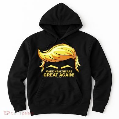 Make Health Care Great Again Trump Hoodie