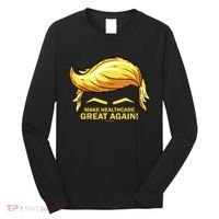 Make Health Care Great Again Trump Long Sleeve Shirt thumb 0