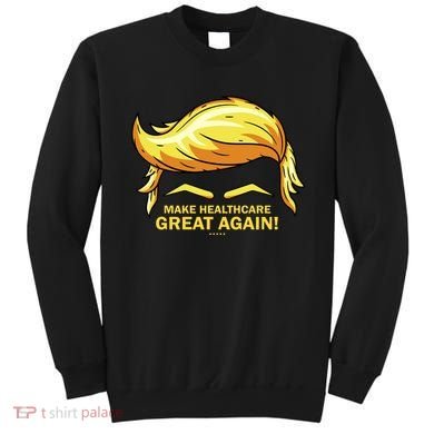 Make Health Care Great Again Trump Sweatshirt