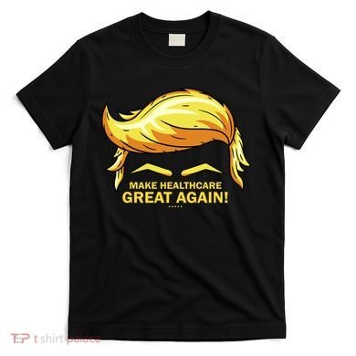 Make Health Care Great Again Trump T-Shirt