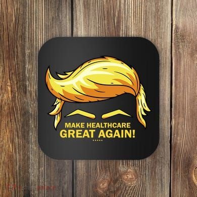 Make Health Care Great Again Trump Coaster
