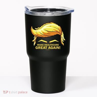 Make Health Care Great Again Trump Tumbler