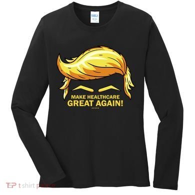 Make Health Care Great Again Trump Women's Long Sleeve Shirt
