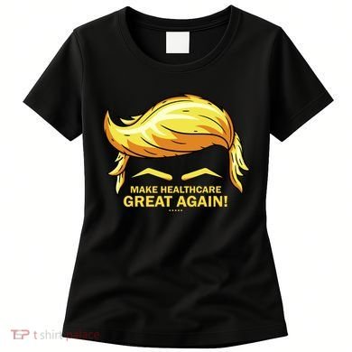 Make Health Care Great Again Trump Women's T-Shirt