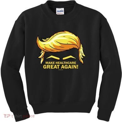 Make Health Care Great Again Trump Kids Sweatshirt