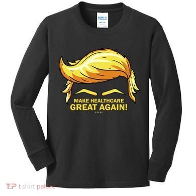 Make Health Care Great Again Trump Kids Long Sleeve Shirt