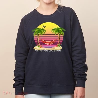 Make Life One Long Weekend Women's Sweatshirt
