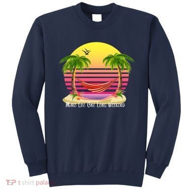 Make Life One Long Weekend Sweatshirt