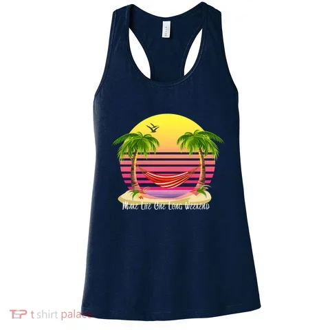 Make Life One Long Weekend Women's Tank Top in the selected color