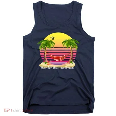 Make Life One Long Weekend Tank Top