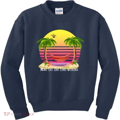 Make Life One Long Weekend Kids Sweatshirt