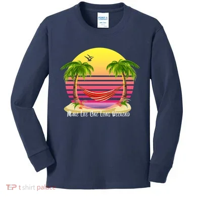 Make Life One Long Weekend Kids Long Sleeve Shirt