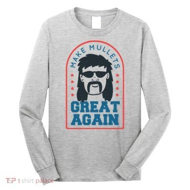 Make Mullets Great Again Long Sleeve Shirt