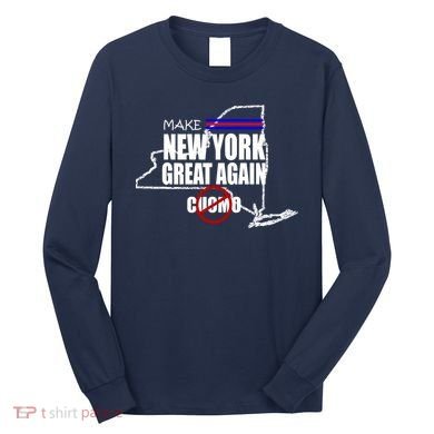 Make New York Great Again No More Cuomo Long Sleeve Shirt