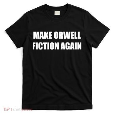 Make Orwell Fiction Again T-Shirt