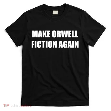Make Orwell Fiction Again T-Shirt