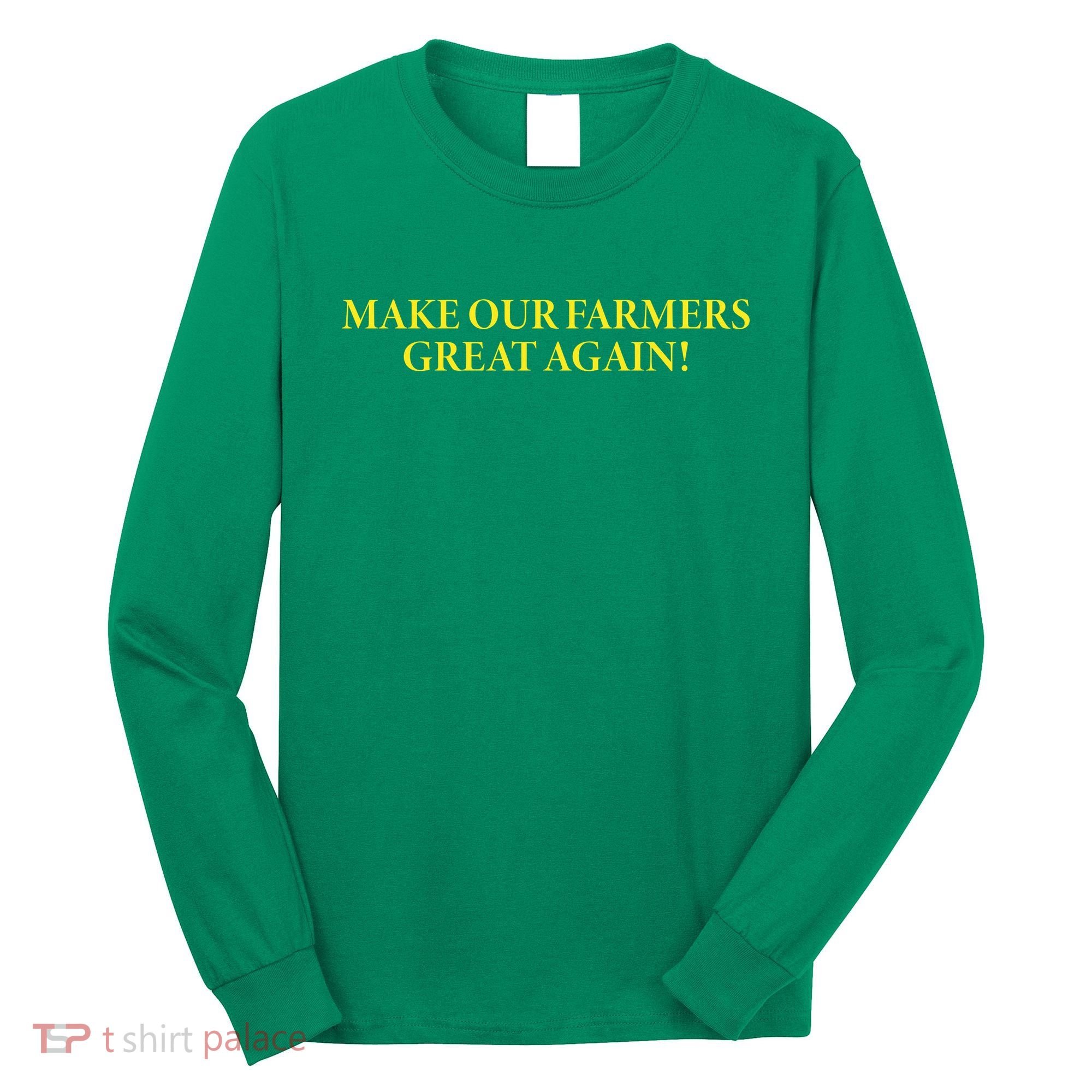 Make Our Farmers Great Again Long Sleeve Shirt