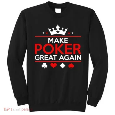 Make Poker Great Again Card Game Sweatshirt