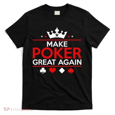 Make Poker Great Again Card Game T-Shirt