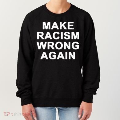 Make Racism Wrong Again Women's Sweatshirt