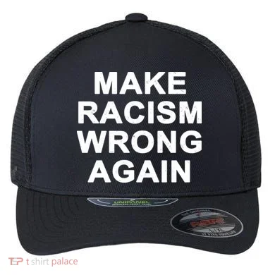 Make Racism Wrong Again Flexfit Unipanel Trucker Cap