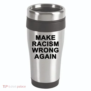 Make Racism Wrong Again 16oz Travel Tumbler