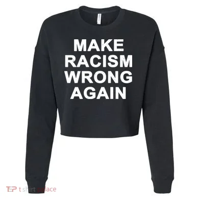 Make Racism Wrong Again Cropped Pullover Crew