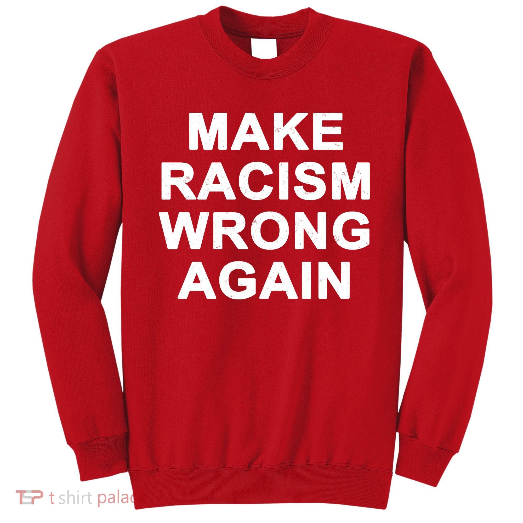 Make Racism Wrong Again Sweatshirt
