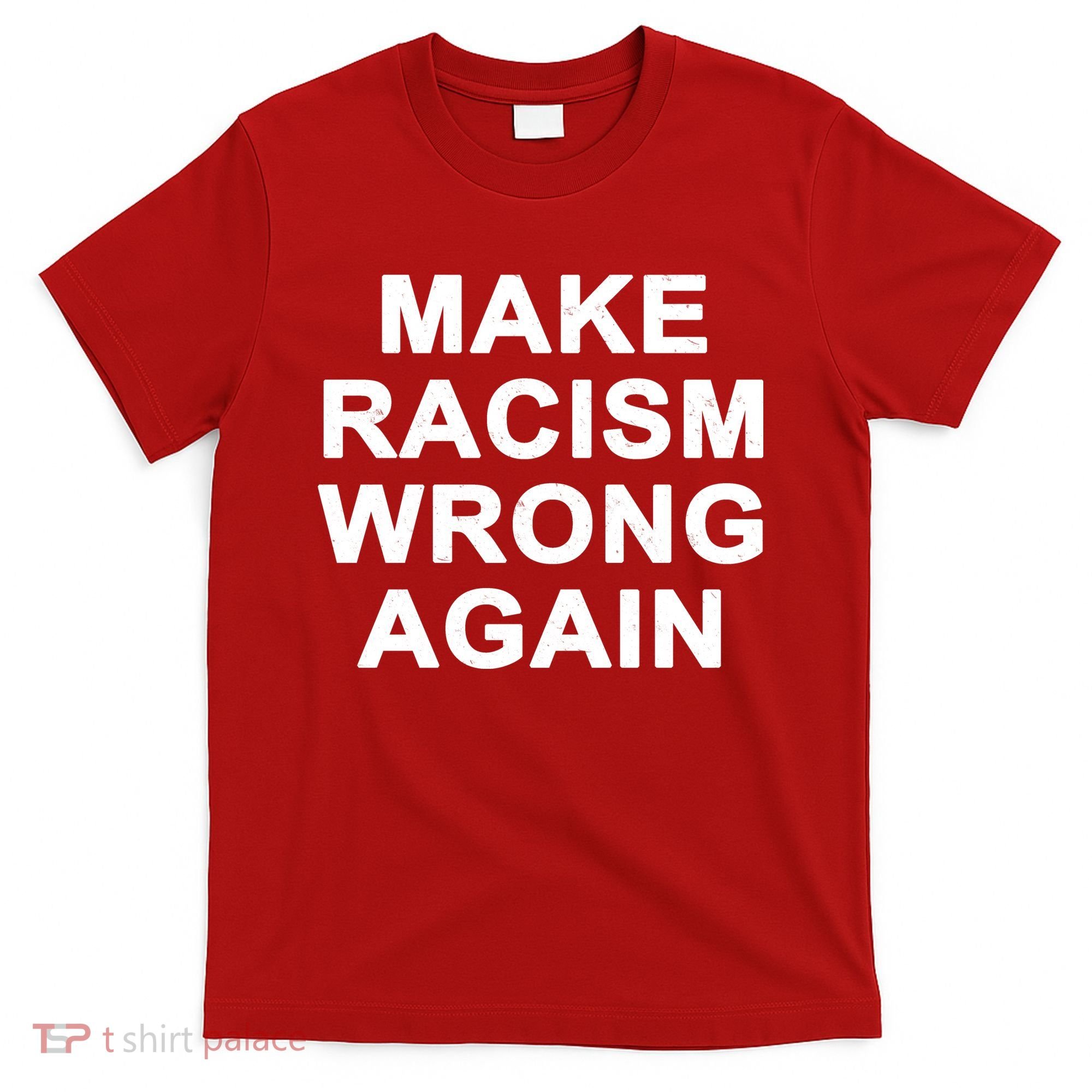 Make Racism Wrong Again T-Shirt