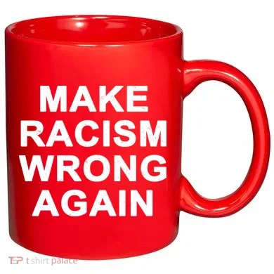 Make Racism Wrong Again 11oz C Handle Ceramic Mug