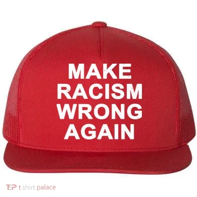 Make Racism Wrong Again Flat Bill Trucker Hat