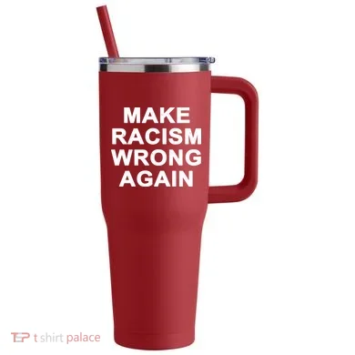 Make Racism Wrong Again 40oz Vacuum Insulated Stainless Steel Travel Tumbler