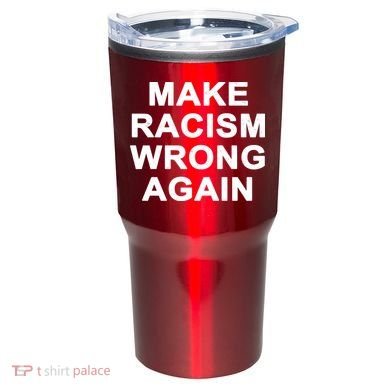 Make Racism Wrong Again Tumbler