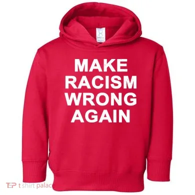 Make Racism Wrong Again Toddler Hoodie