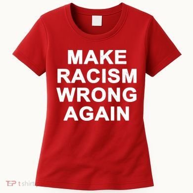 Make Racism Wrong Again Women's T-Shirt