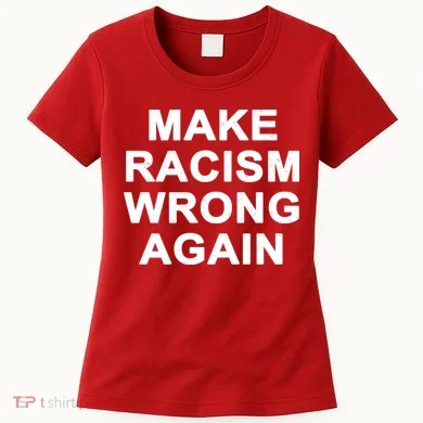 Make Racism Wrong Again Women's T-Shirt