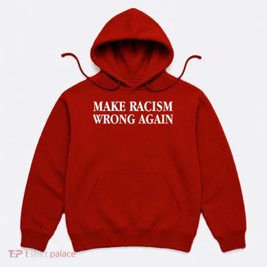 Make Racism Wrong Again Civil Rights Protest Hoodie