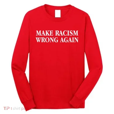Make Racism Wrong Again Civil Rights Protest Long Sleeve Shirt