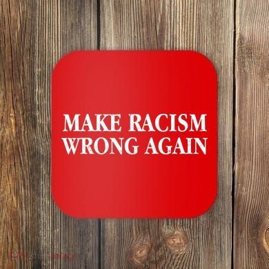 Make Racism Wrong Again Civil Rights Protest Coaster