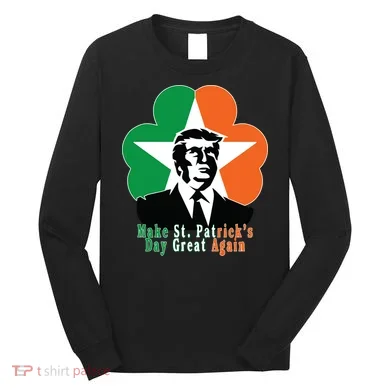 Make St. Patrick's Day Great Again Long Sleeve Shirt
