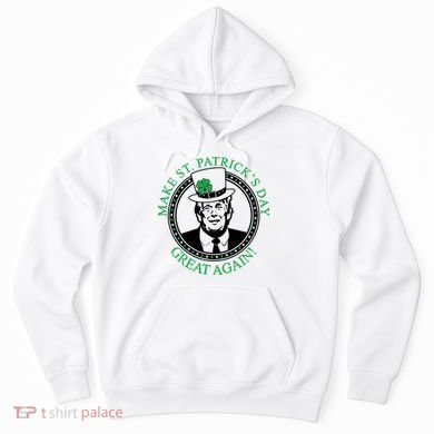 Make St. Patrick's Day Great Again Donald Trump Hoodie