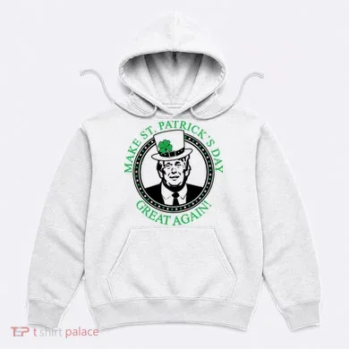 Make St. Patrick's Day Great Again Donald Trump Hoodie