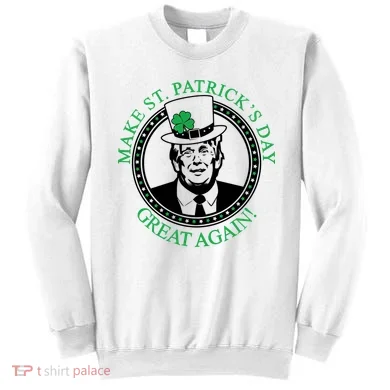Make St. Patrick's Day Great Again Donald Trump Sweatshirt