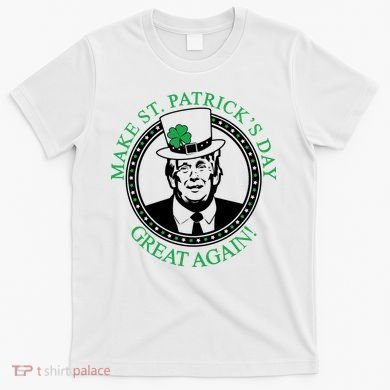 Make St. Patrick's Day Great Again Donald Trump T-Shirt